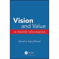 کتاب زبان اصلی Vision and Value in Health Information  اثر Rigby Michael