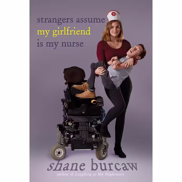کتاب زبان اصلی Strangers Assume My Girlfriend Is My Nurse اثر Shane Burcaw