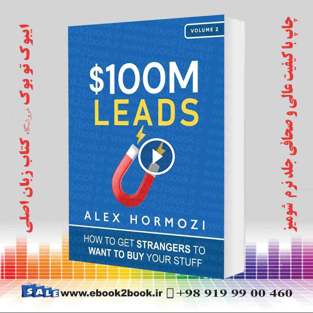 $100M Leads: How to Get Strangers To Want To Buy Your Stuff