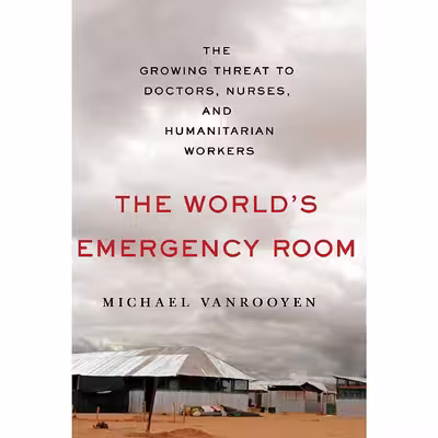 کتاب The Worlds Emergency Room اثر Michael VanRooyen انتشارات St. Martins Press