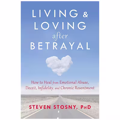 کتاب Living and Loving after Betrayal اثر Steven Stosny انتشارات New Harbinger Publications