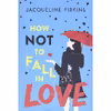کتاب How Not To Fall In Love اثر Jacqueline Firkins انتشارات Clarion Books