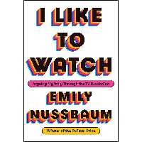 کتاب I Like to Watch اثر Emily Nussbaum انتشارات Random House