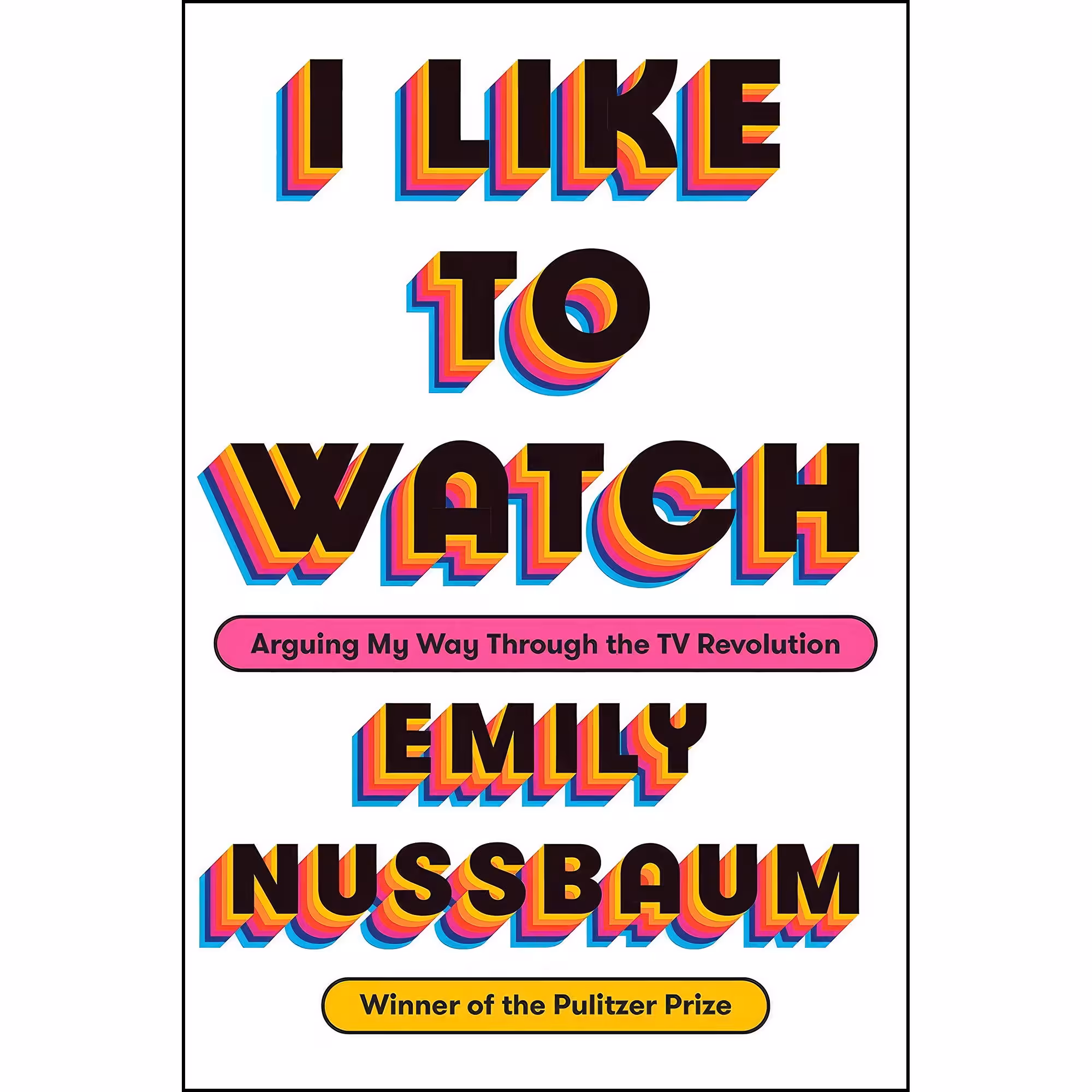 کتاب I Like to Watch اثر Emily Nussbaum انتشارات Random House
