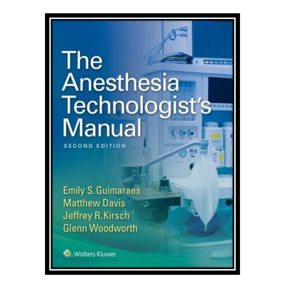 کتاب The Anesthesia Technologist's Manual اثر جمعی از نویسندگان انتشارات طلایی پویندگان دانشگاه