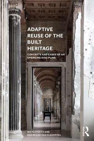 [PDF] دانلود کتاب Adaptive Reuse Of The Built Heritage - Concepts And Cases Of An Emerging Discipline, 2019