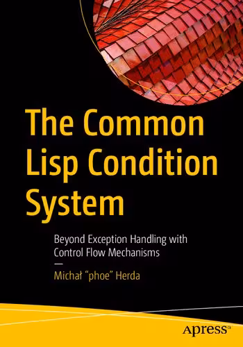 خرید و دانلود نسخه کامل کتاب The Common Lisp Condition System: Beyond Exception Handling with Control Flow Mechanisms