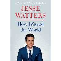 کتاب How I Saved the World اثر Jesse Watters انتشارات Broadside Books