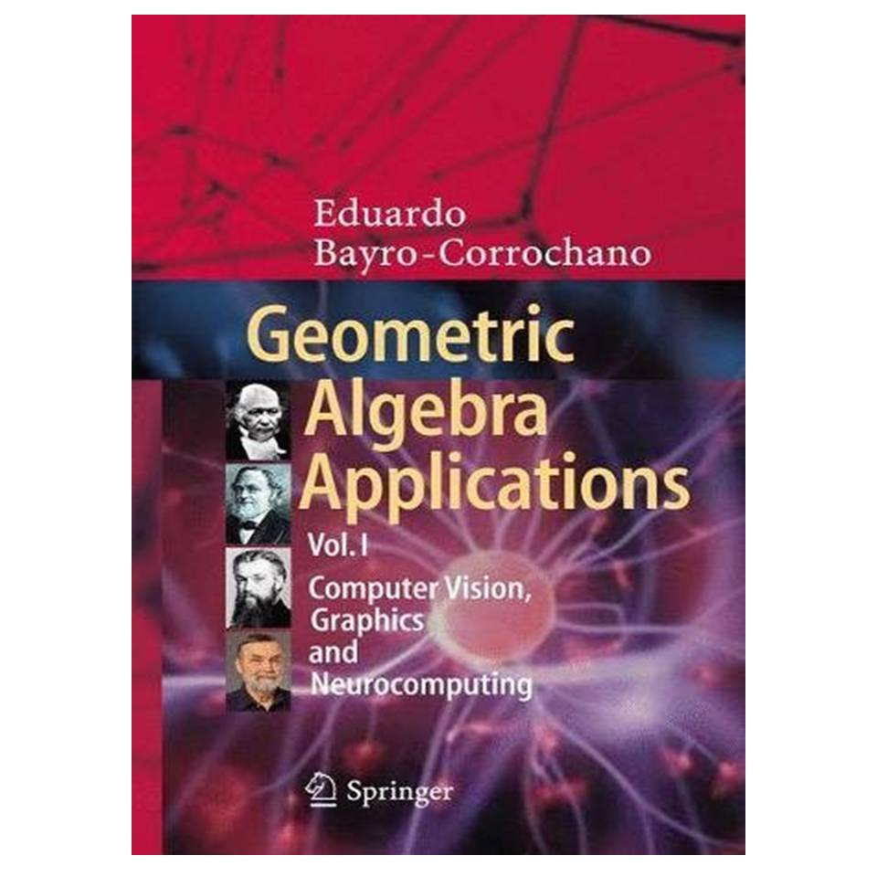 کتاب Geometric Algebra Applications Vol I: Computer Vision, Graphics and Neurocomputing اثر Eduardo Bayro-Corrochano انتشارات مؤلفین طلایی