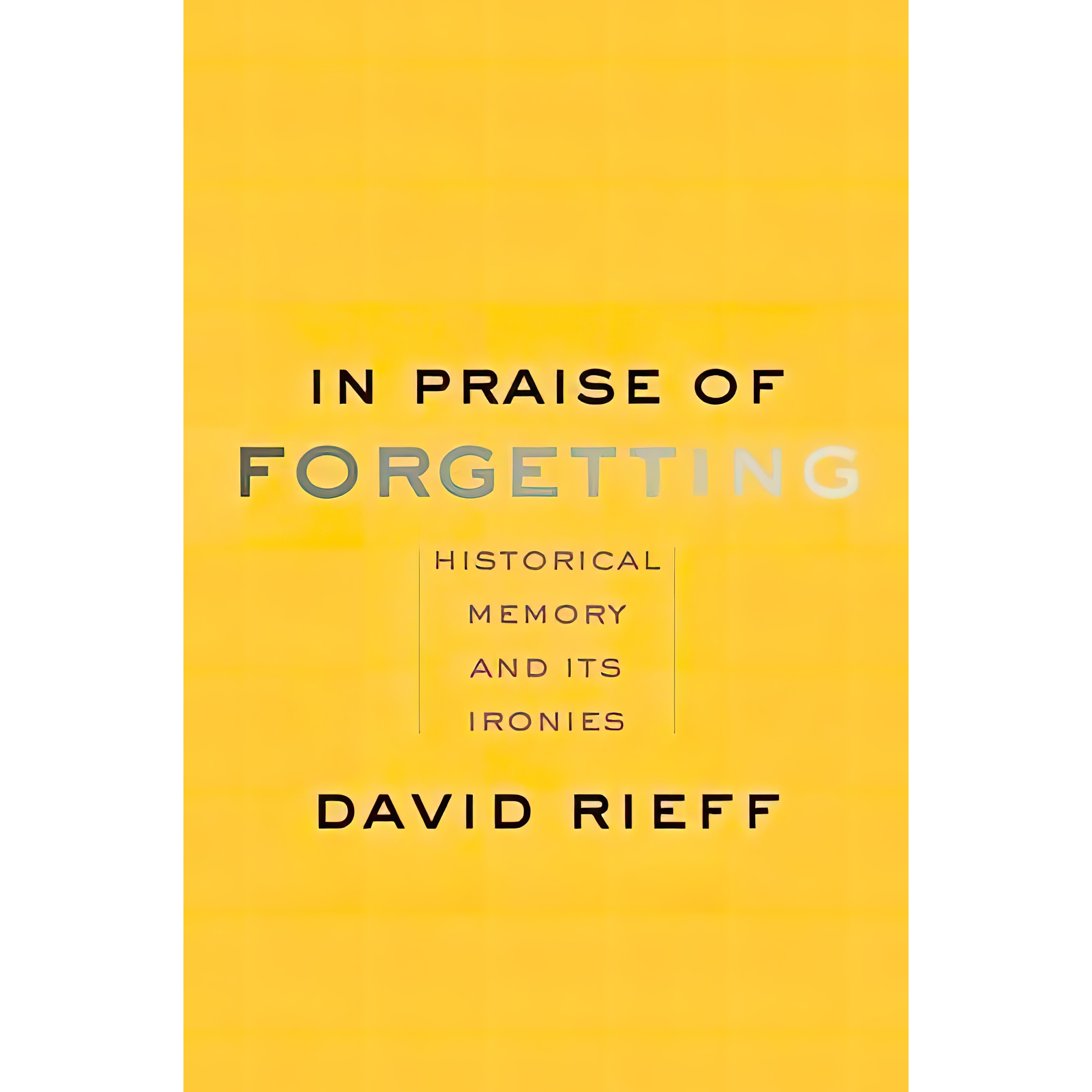 کتاب In Praise of Forgetting اثر David Rieff انتشارات Yale University Press