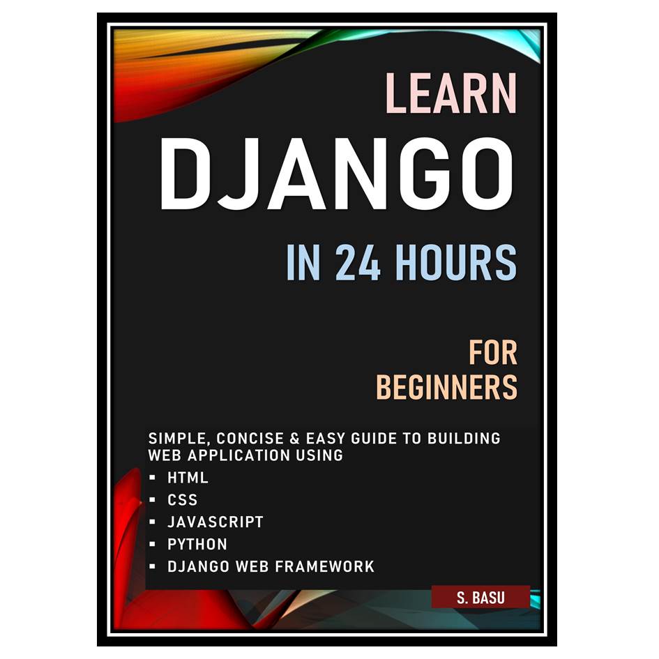 کتاب LEARN DJANGO IN 24 HOURS FOR BEGINNERS اثر BASU and S انتشارات مؤلفین طلایی
