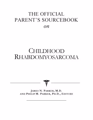 خرید و دانلود نسخه کامل کتاب The Official Parent's Sourcebook on Childhood Rhabdomyosarcoma: A Revised and Updated Directory for the Internet Age