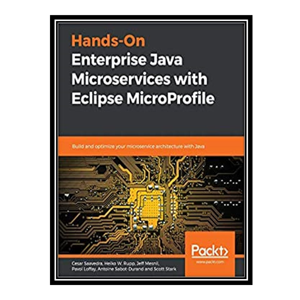 کتاب Hands-On Enterprise Java Microservices with Eclipse MicroProfile اثر جمعی از نویسندگان انتشارات مؤلفین طلایی