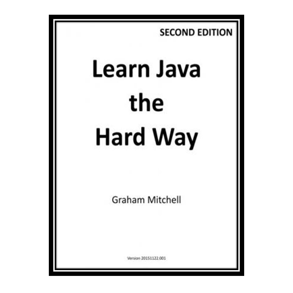 کتاب 	 Learn Java the Hard Way, 2nd Edition اثر Graham Mitchell انتشارات مؤلفین طلایی