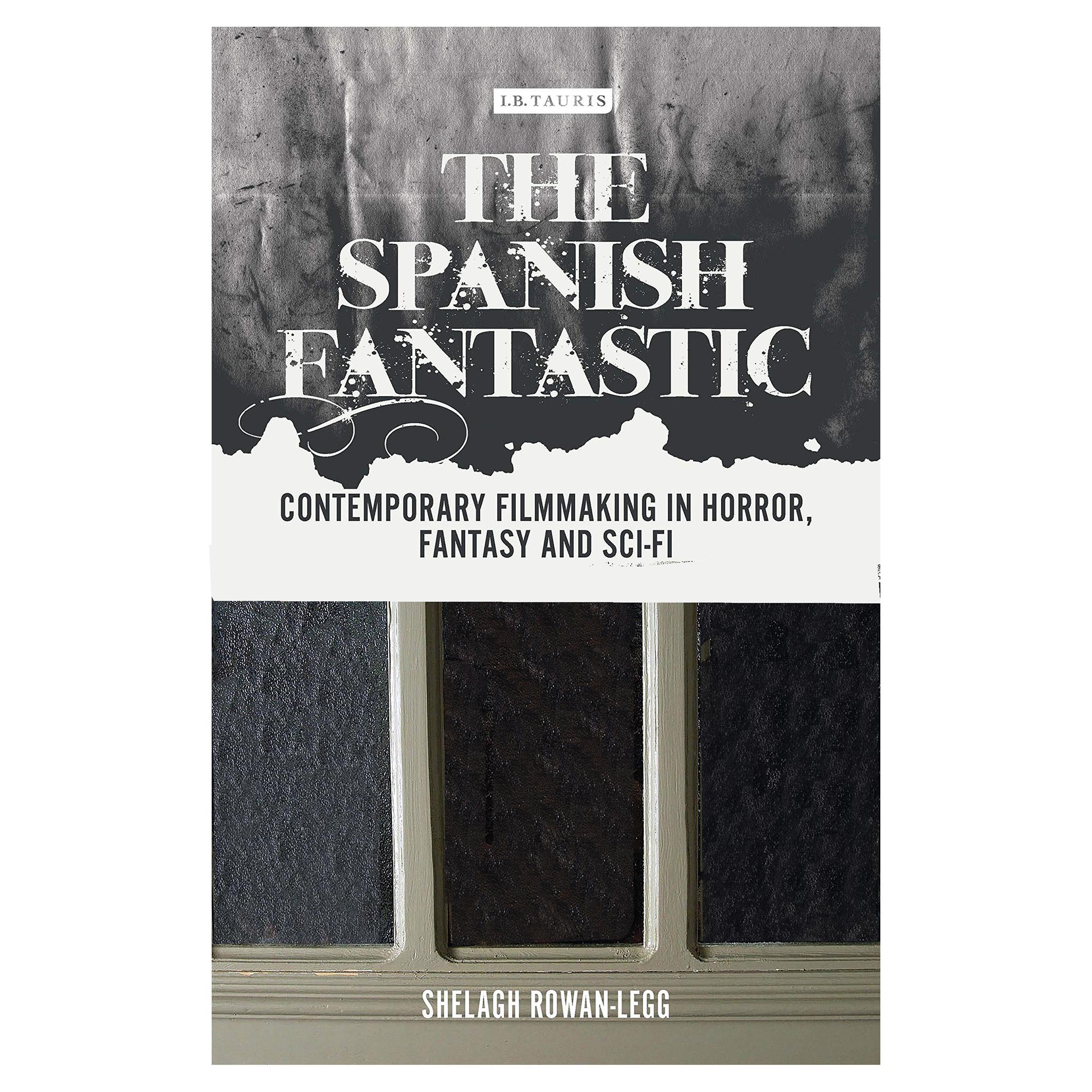 کتاب The Spanish Fantastic اثر Shelagh Rowan-legg انتشارات IB Tauris