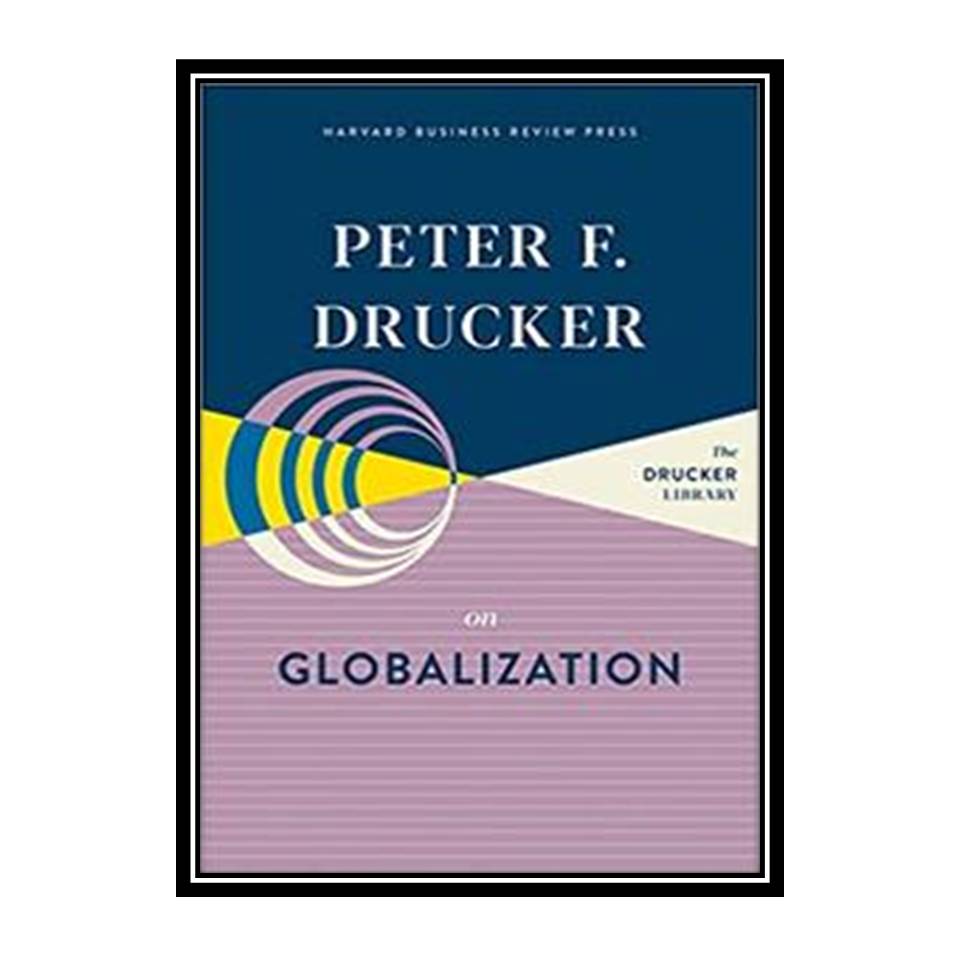 کتاب Peter F. Drucker on Globalization اثر Peter F. Drucker انتشارات مؤلفین طلایی
