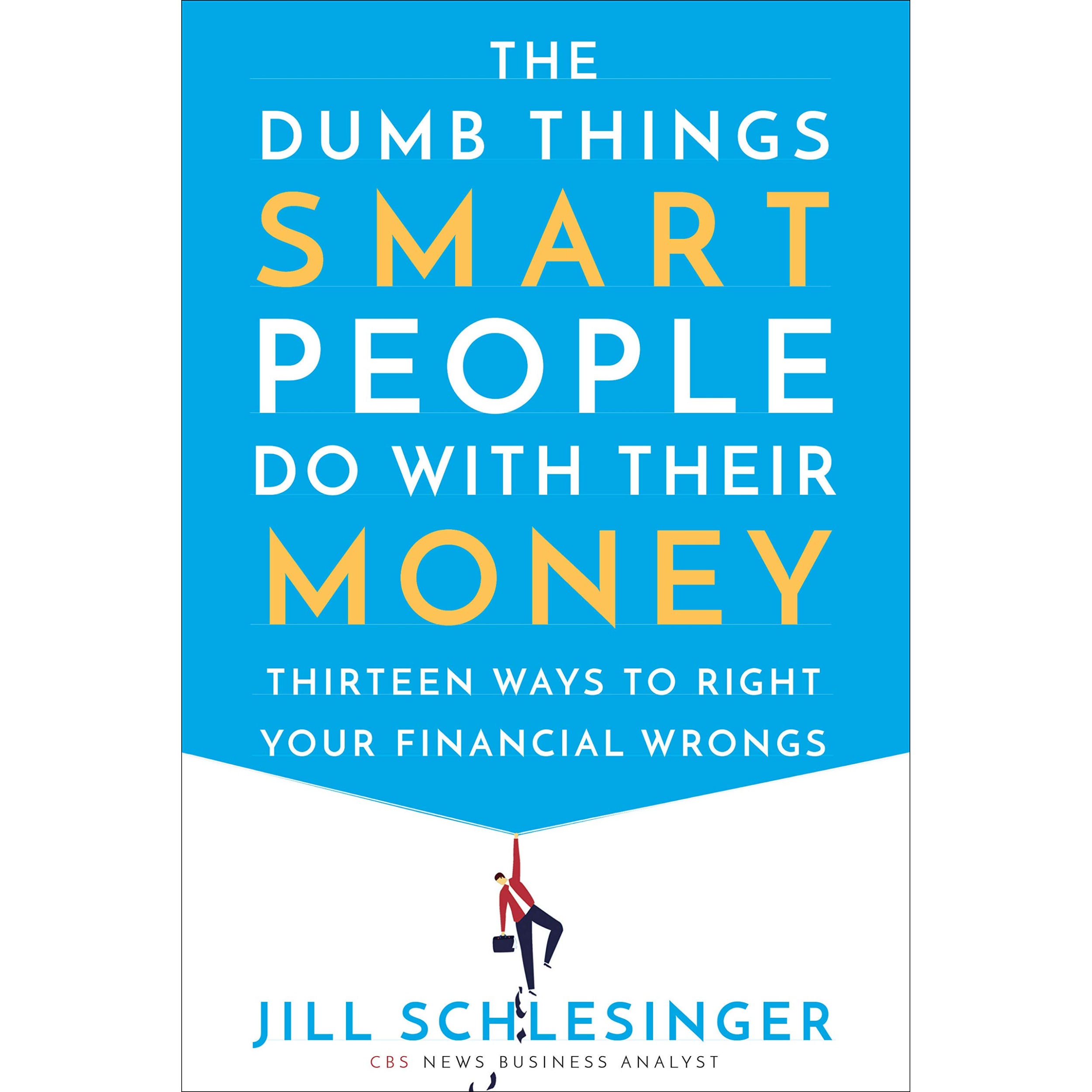 کتاب The Dumb Things Smart People Do with Their Money اثر Jill Schlesinger انتشارات Random House, Inc