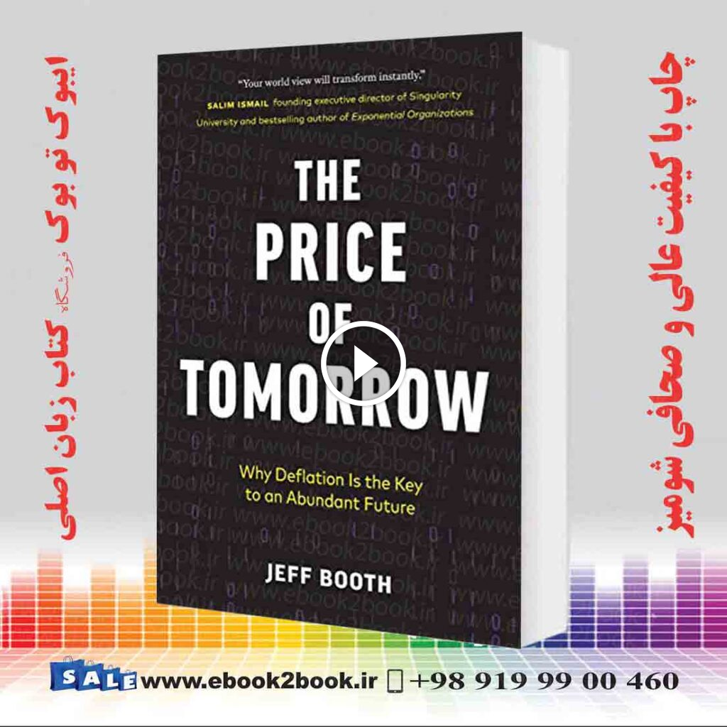 The Price of Tomorrow: Why Deflation is the Key to an Abundant Future