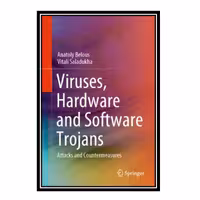 کتاب Viruses, Hardware and Software Trojans: Attacks and Countermeasures اثر Anatoly Belous and Vitali Saladukha انتشارات مؤلفین طلایی
