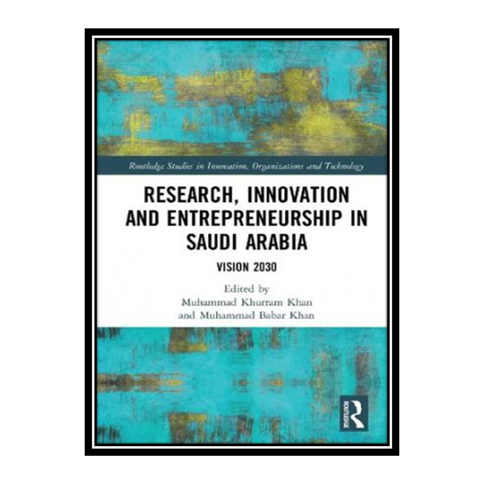 کتاب Research, Innovation and Entrepreneurship in Saudi Arabia: Vision 2030 اثر جمعی از نویسندگان انتشارات مؤلفین طلایی