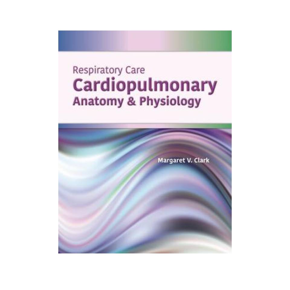 کتاب Respiratory Care: Cardiopulmonary Anatomy &amp; Physiology اثر Margaret V. Clark انتشارات مولفین طلایی