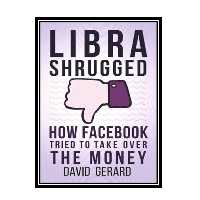 کتاب Libra Shrugged: How Facebook Tried to Take Over the Money اثر David Gerard انتشارات مؤلفین طلایی