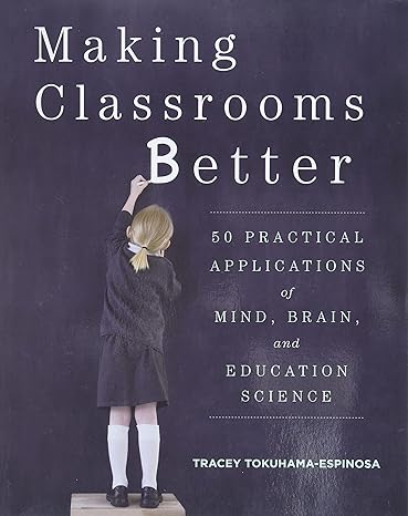 خرید و دانلود نسخه کامل کتاب Making Classrooms Better: 50 Practical Applications of Mind, Brain, and Education Science - Pdf