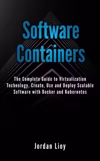 خرید و دانلود نسخه کامل کتاب Software Containers: The Complete Guide to Virtualization Technology. Create, Use and Deploy Scalable Software with Docker and Kubernetes