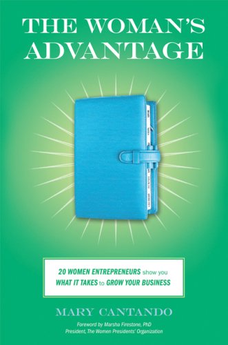 خرید و دانلود نسخه کامل کتاب The Woman&#039;s Advantage: 20 Women Entrepreneurs Show You What It Takes to Grow Your Business - PDF