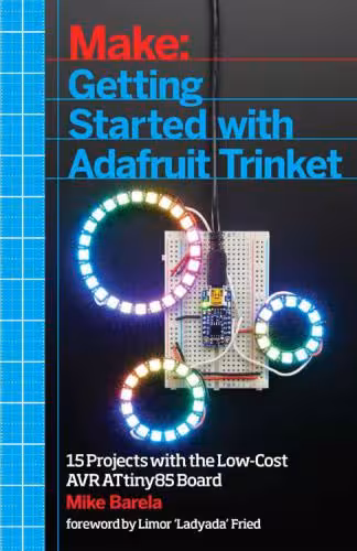 خرید و دانلود نسخه کامل کتاب Getting Started with Adafruit Trinket 15 Projects with the Low-Cost AVR ATtiny85 Board