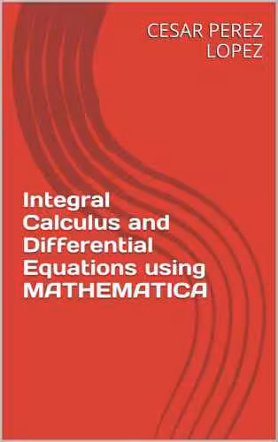 خرید و دانلود نسخه کامل کتاب Integral Calculus and Differential Equations using Mathematica