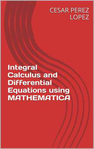 خرید و دانلود نسخه کامل کتاب Integral Calculus and Differential Equations using Mathematica