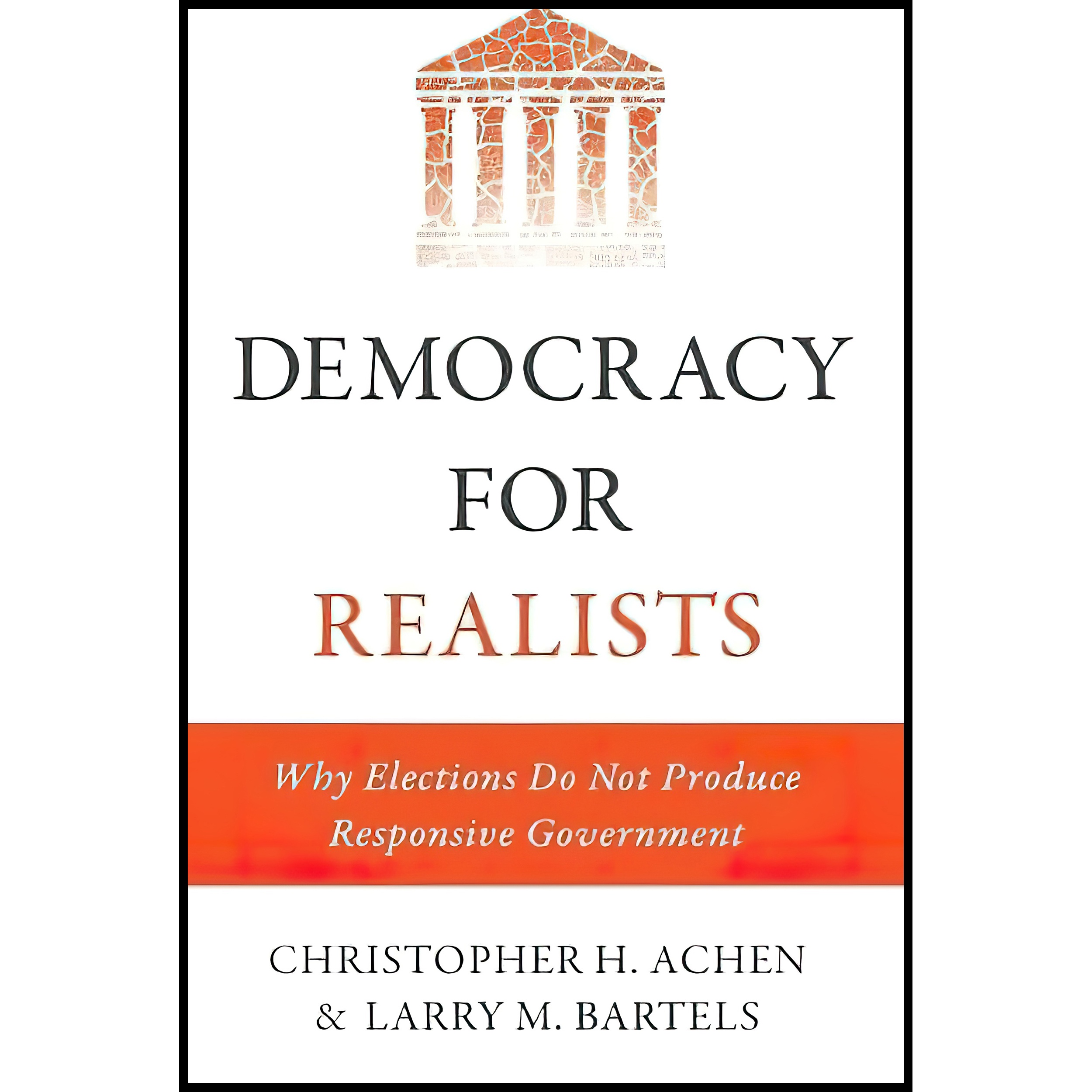 کتاب Democracy for Realists اثر Christopher H Achen and Larry M Bartels انتشارات Princeton University Press