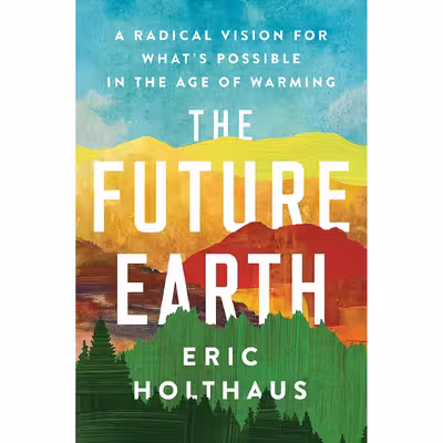 کتاب The Future Earth اثر Eric Holthaus انتشارات HarperOne
