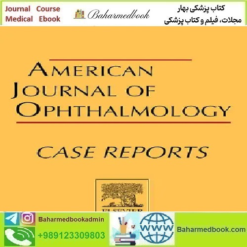 American Journal of Ophthalmology Case Reports Volume 33 202