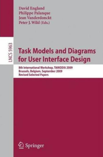 خرید و دانلود نسخه کامل کتاب Task Models and Diagrams for User Interface Design: 8th International Workshop, TAMODIA 2009, Brussels, Belgium, September 23-25, 2009, Revised Selected ... Programming and Software Engineering)