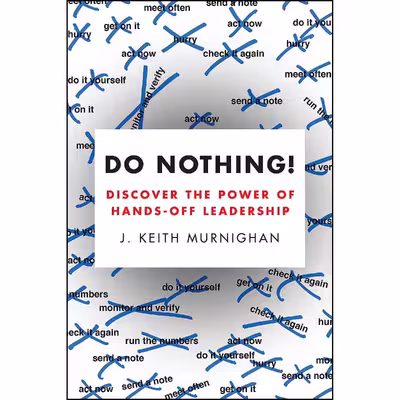 کتاب Do Nothing اثر John Keith Murnighan انتشارات Portfolio