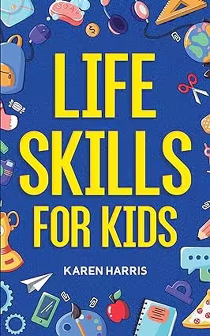 خرید و دانلود نسخه کامل کتاب Life Skills for Kids: How to Cook, Clean, Make Friends, Handle Emergencies, Set Goals, Make Good Decisions, and Everything in Between -   Pdf