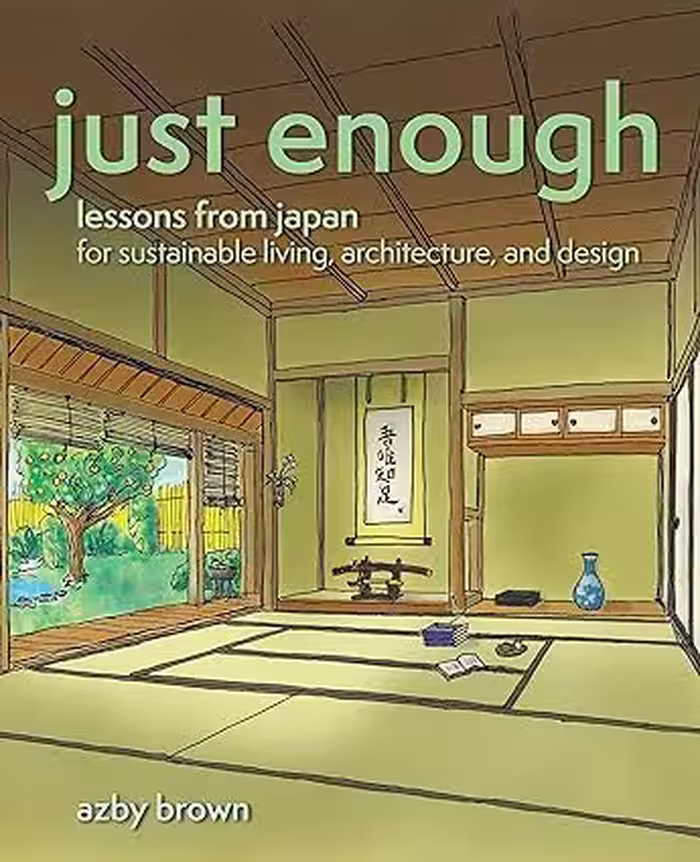 خرید و دانلود نسخه کامل کتاب Just Enough: Lessons from Japan for Sustainable Living, Architecture, and Design -   Pdf