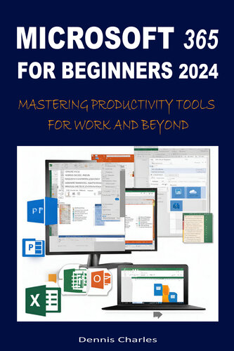 خرید و دانلود نسخه کامل کتاب MICROSOFT 365 FOR BEGINNERS 2024: MASTERING PRODUCTIVITY TOOLS FOR WORK AND BEYOND