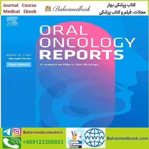 Oral Oncology Reports Volumes 5 to 7 2023 TRUE PDF price 5€ - کتاب پزشکی بهار