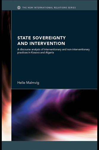 خرید و دانلود نسخه کامل کتاب State Sovereignty and Intervention: A Discourse Analysis of Intervention and Non-Interventionary Practices in Kosovo and Algeria (The New International Relations)