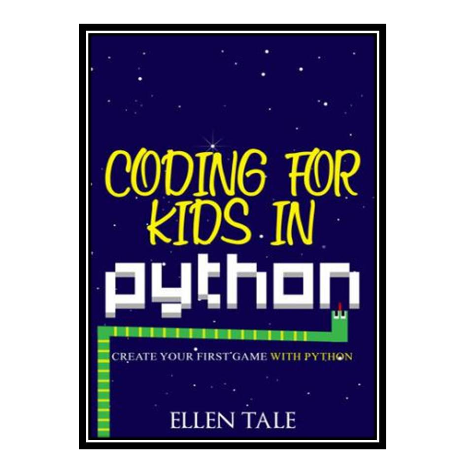 کتاب Coding for Kids in Python: Create Your First Game with Python اثر Ellen Tale انتشارات مؤلفین طلایی