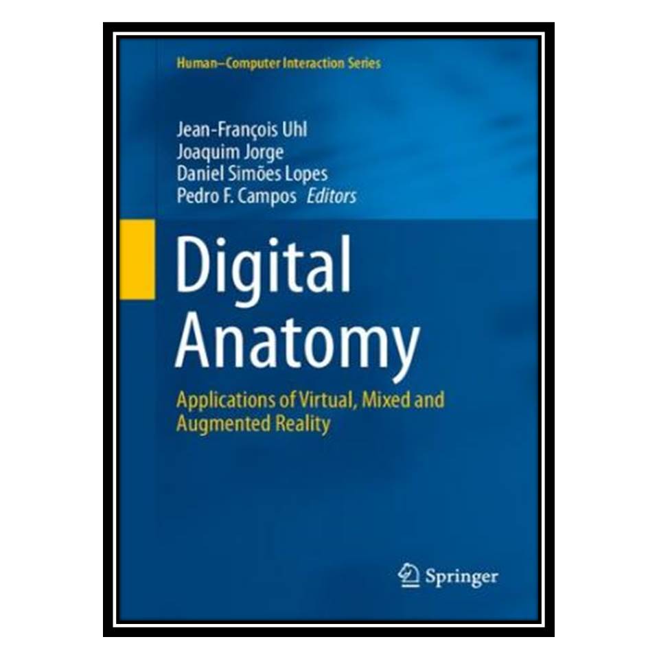 کتاب Digital Anatomy: Applications of Virtual, Mixed and Augmented Reality اثر جمعی از نویسندگان انتشارات مؤلفین طلایی