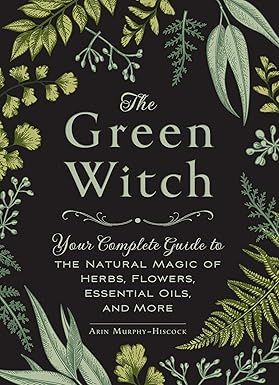 خرید و دانلود نسخه کامل کتاب The Green Witch: Your Complete Guide to the Natural Magic of Herbs, Flowers, Essential Oils, and More -   Pdf