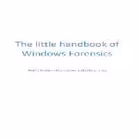 خرید و دانلود نسخه کامل کتاب The Little Handbook of Windows Forensics: Just Some Random Thoughts About Windows Forensics
