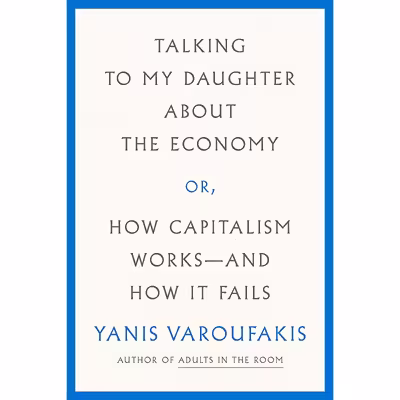 کتاب Talking to My Daughter About the Economy اثر Yanis Varoufakis and Jacob Moe انتشارات Farrar, Straus and Giroux