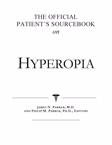 خرید و دانلود نسخه کامل کتاب The Official Patient's Sourcebook on Hyperopia: A Revised and Updated Directory for the Internet Age
