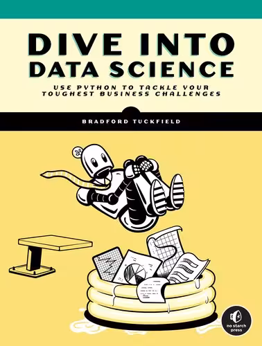 خرید و دانلود نسخه کامل کتاب Dive Into Data Science: Use Python To Tackle Your Toughest Business Challenges