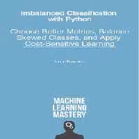 خرید و دانلود نسخه کامل کتاب Imbalanced Classification with Python: Better Metrics, Balance Skewed Classes, Cost-Sensitive Learning